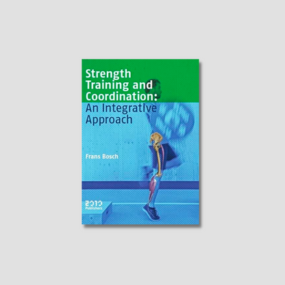 Strength Training and Coordination: An Integrative Approach | Frans Bosch
